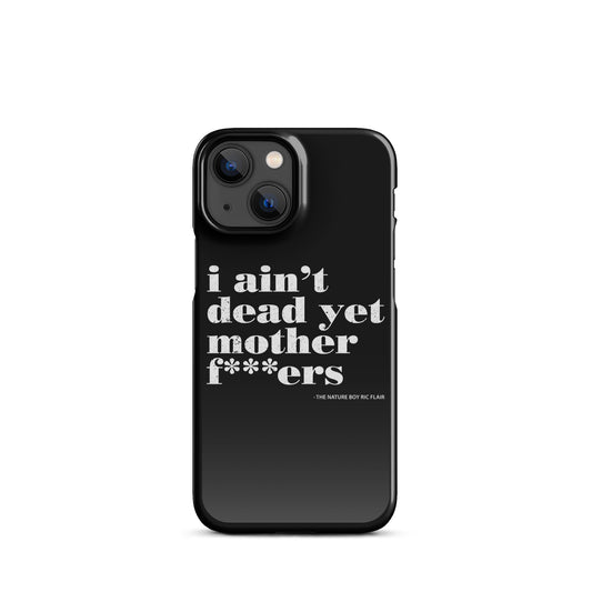 I Ain't Dead Yet iPhone Case