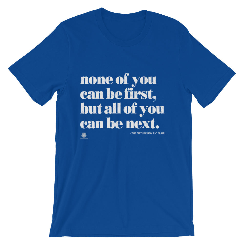 None Of You Can Be First, But All Of You Can Be Next T-Shirt