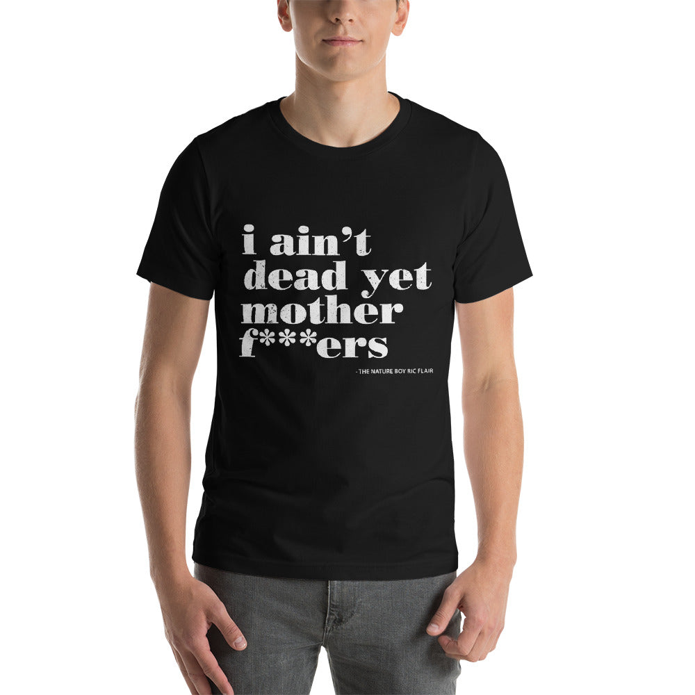 I Ain't Dead Yet...T-Shirt