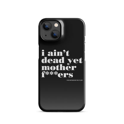 I Ain't Dead Yet iPhone Case