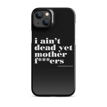 I Ain't Dead Yet iPhone Case