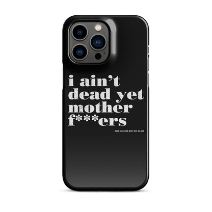 I Ain't Dead Yet iPhone Case