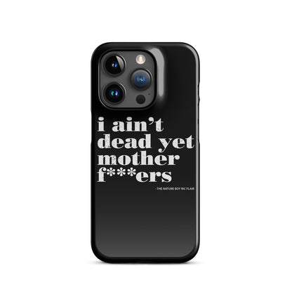 I Ain't Dead Yet iPhone Case