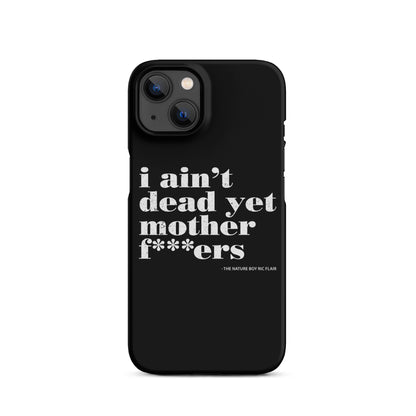 I Ain't Dead Yet iPhone Case