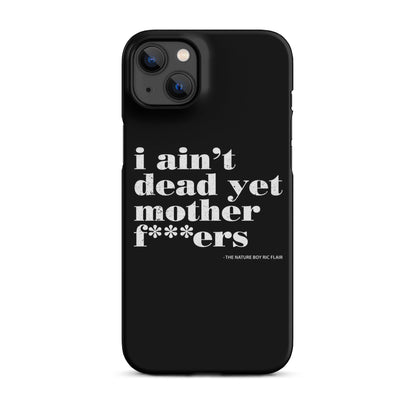 I Ain't Dead Yet iPhone Case