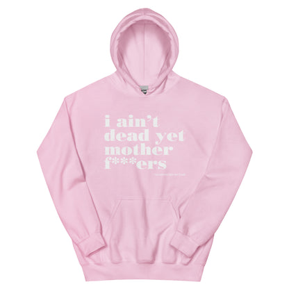 I Aint Dead Yet Unisex Hoodie