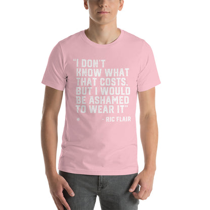 I Don’t Know What That Costs T-Shirt