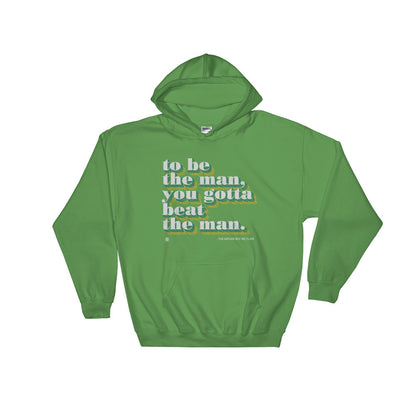 To be the man, you have to beat the man Hooded Sweatshirt