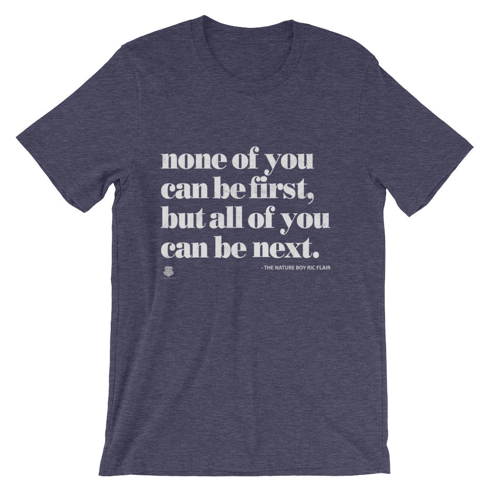 None Of You Can Be First, But All Of You Can Be Next T-Shirt