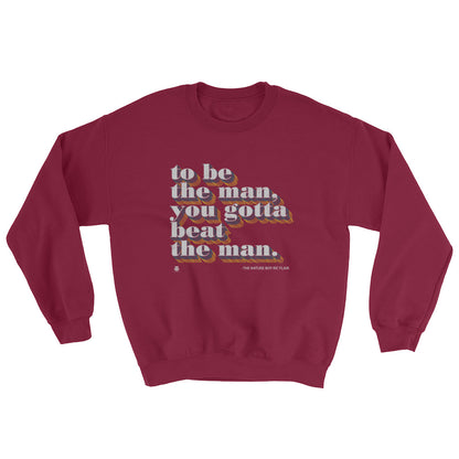 To Be The Man You Got To Beat The Man Sweatshirt