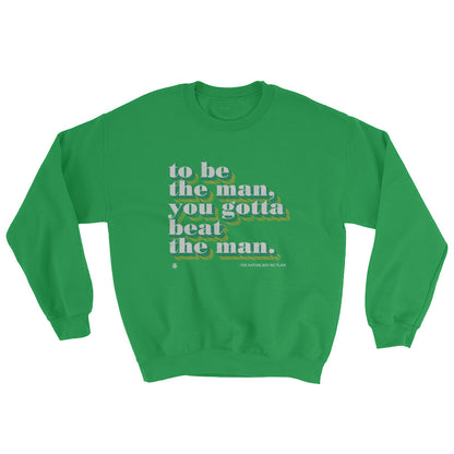 To Be The Man You Got To Beat The Man Sweatshirt